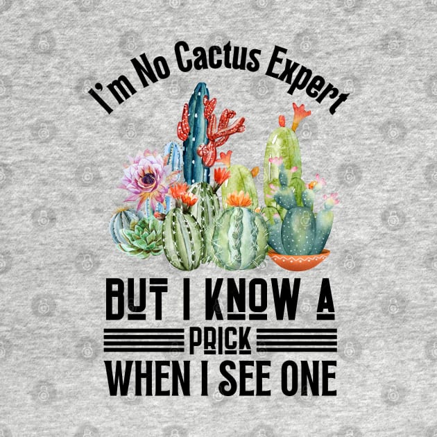 I'm No Cactus Expert But I Know A Prick When I See One by JustBeSatisfied